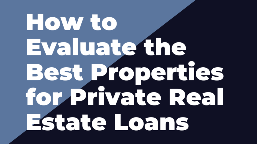 How to Evaluate the Best Properties for Private Real Estate Loans