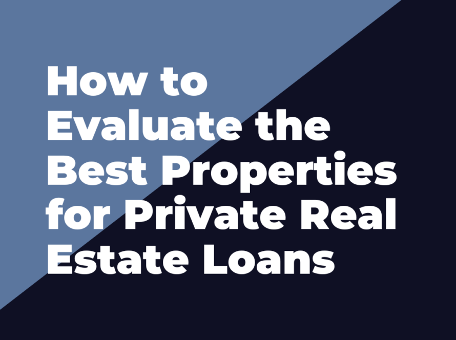 How to Evaluate the Best Properties for Private Real Estate Loans