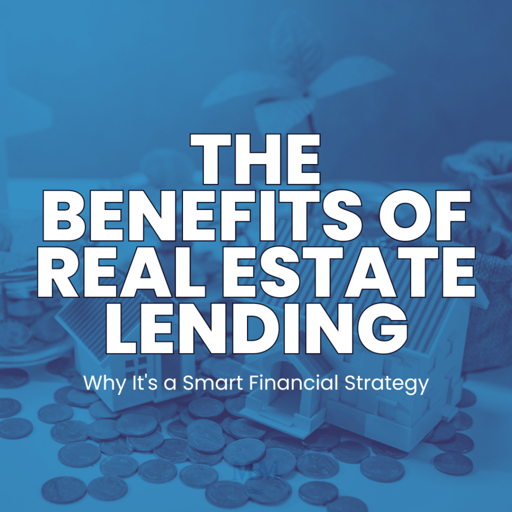 The Benefits of Real Estate Lending: Why It's a Smart Financial Strategy