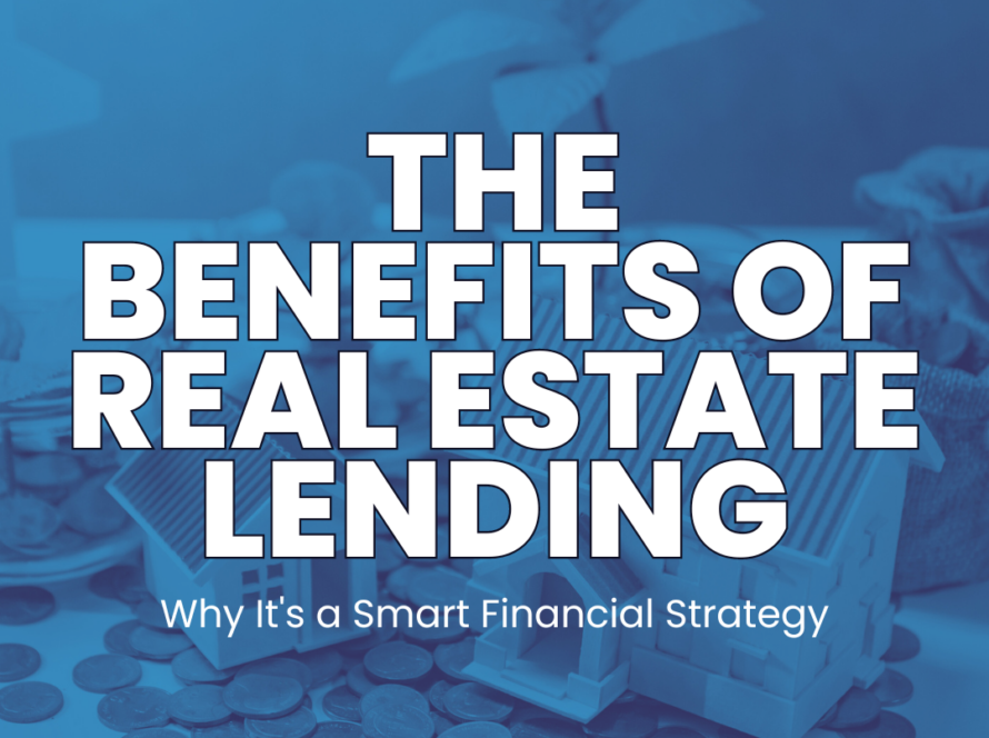 The Benefits of Real Estate Lending: Why It's a Smart Financial Strategy