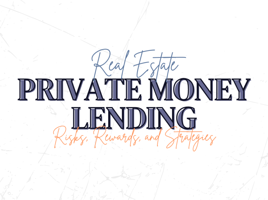 Private Money Lending in Real Estate: Risks, Rewards, and Strategies