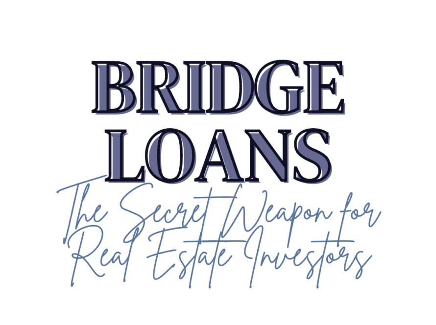 Bridge Loans: The Secret Weapon for Real Estate Investors