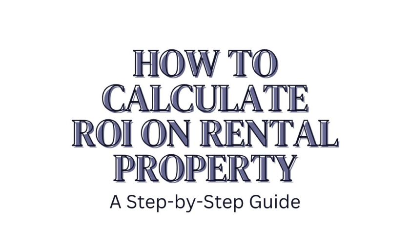 How to Calculate ROI on Rental Property: A Step-by-Step Guide