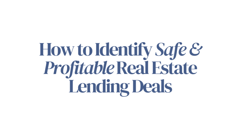 How to Identify Safe and Profitable Real Estate Lending Deals