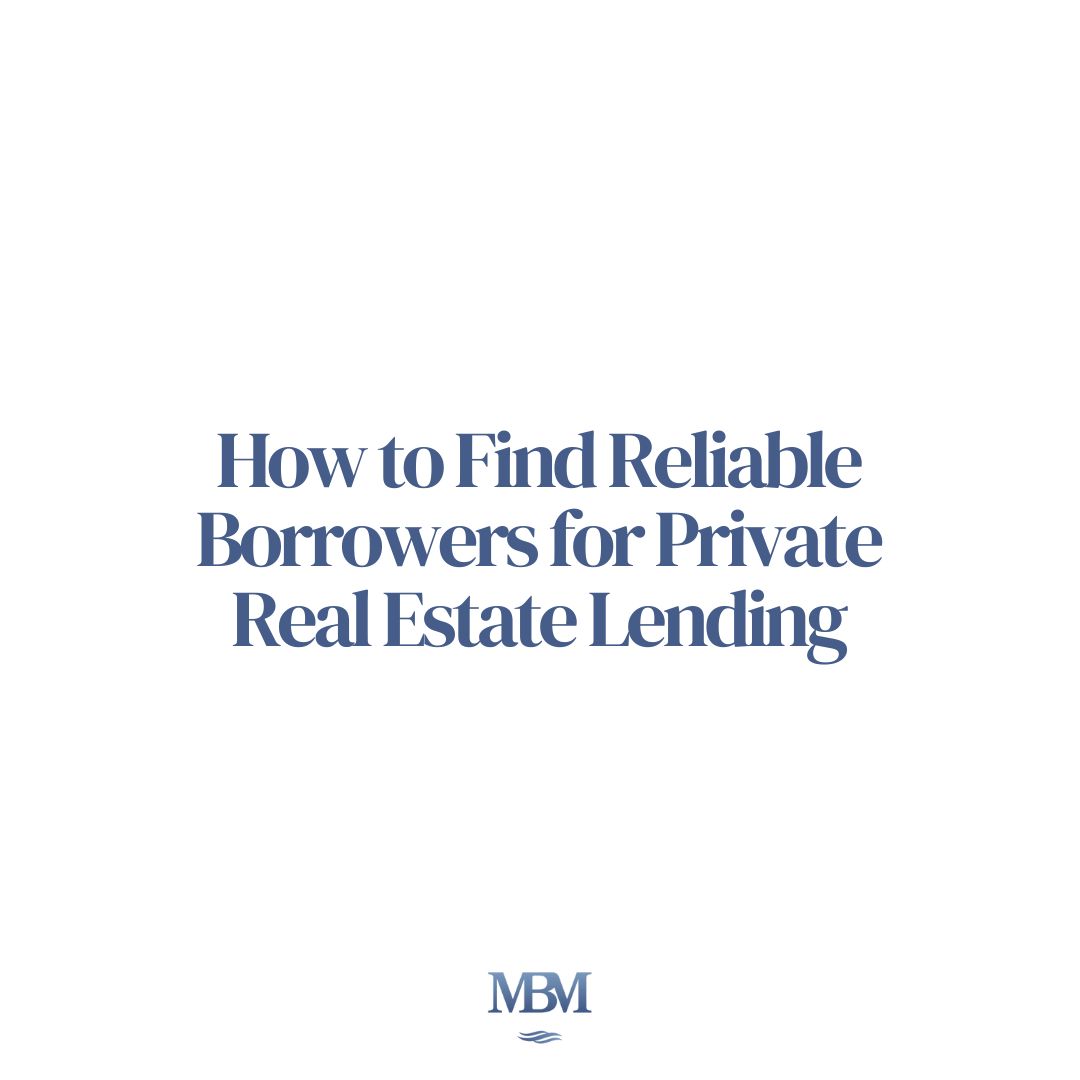 How to Find Reliable Borrowers for Private Real Estate Lending