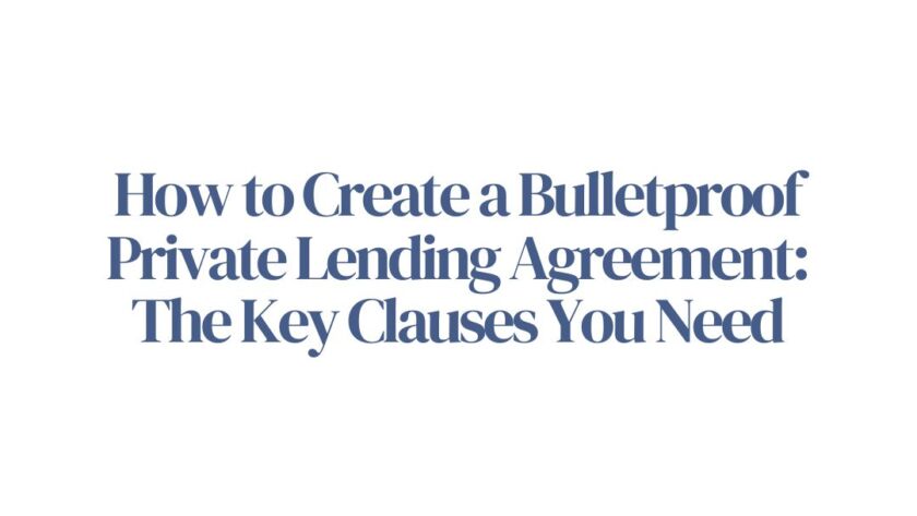 How to Create a Bulletproof Private Lending Agreement: The Key Clauses You Need