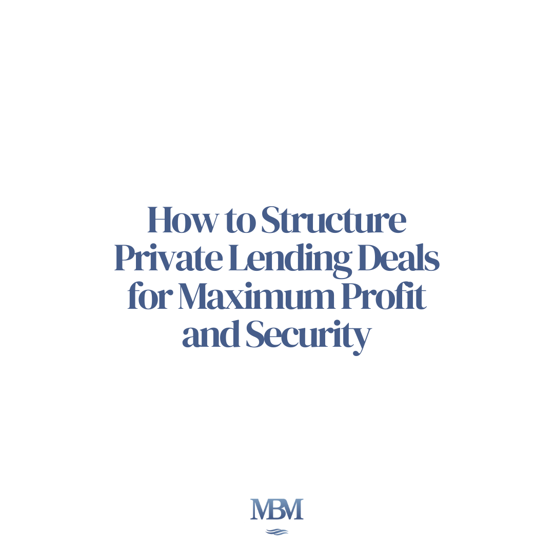 How to Structure Private Lending Deals for Maximum Profit and Security