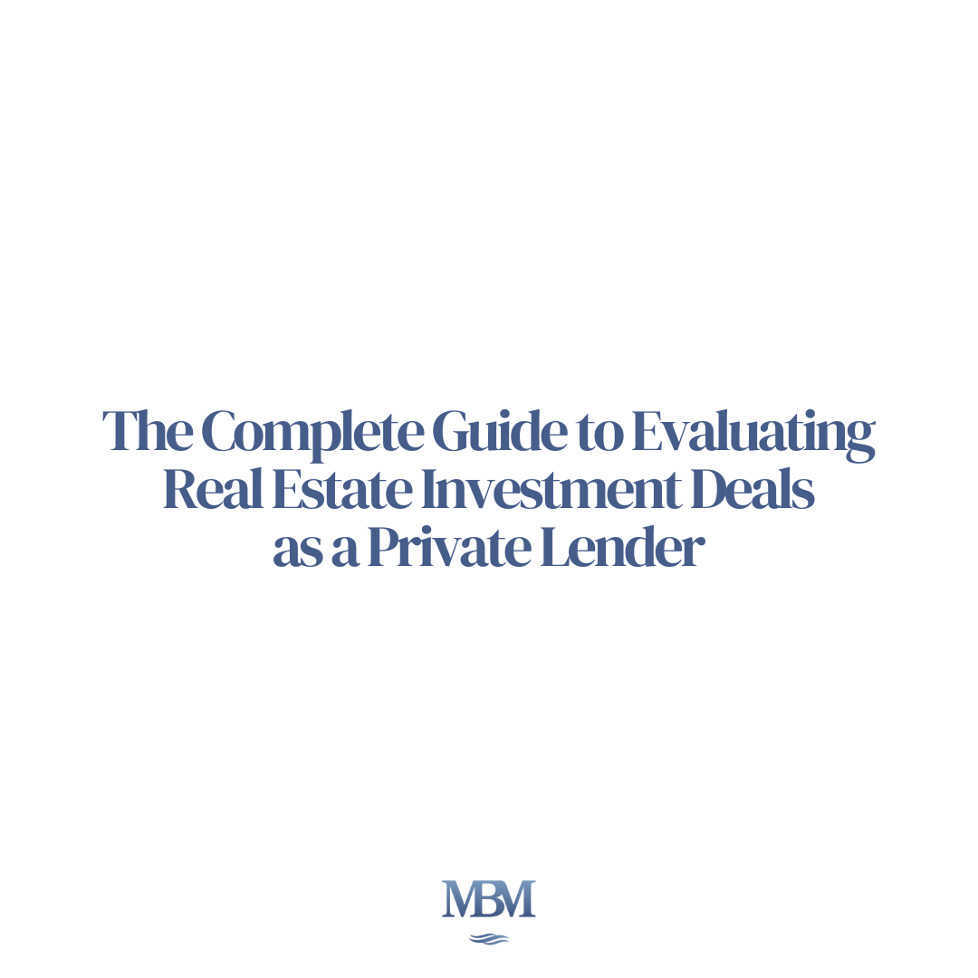 The Complete Guide to Evaluating Real Estate Investment Deals as a Private Lender
