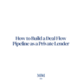 How to Build a Deal Flow Pipeline as a Private Lender