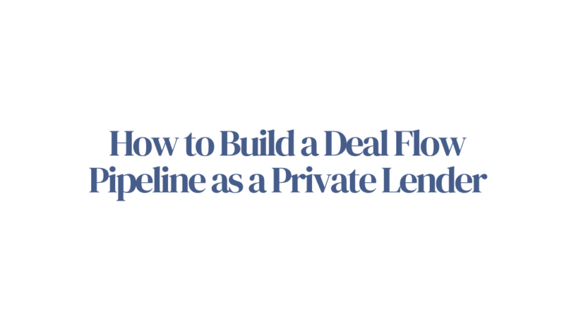 How to Build a Deal Flow Pipeline as a Private Lender