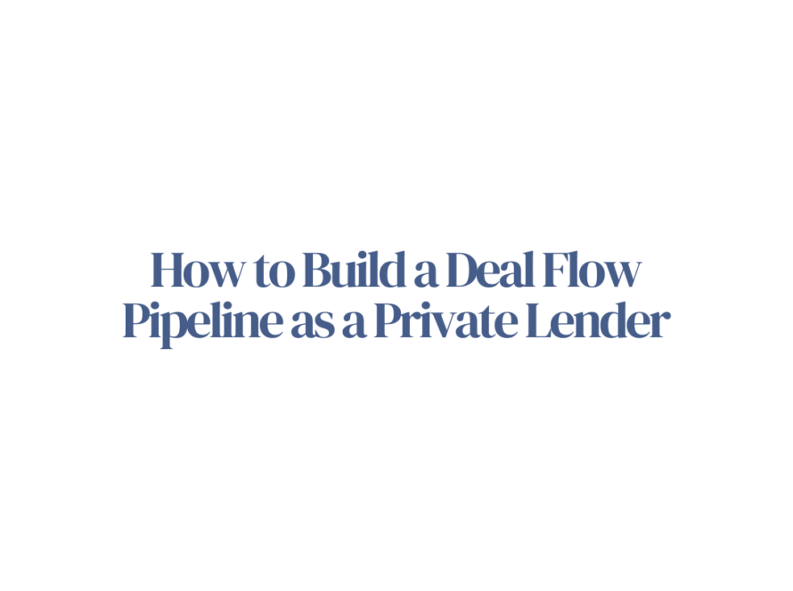 How to Build a Deal Flow Pipeline as a Private Lender