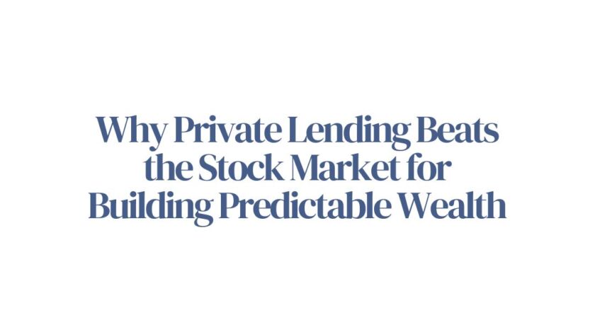 Why Private Lending Beats the Stock Market for Building Predictable Wealth