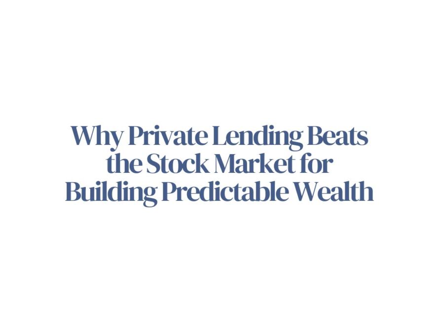 Why Private Lending Beats the Stock Market for Building Predictable Wealth