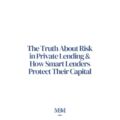 The Truth About Risk in Private Lending and How Smart Lenders Protect Their Capital