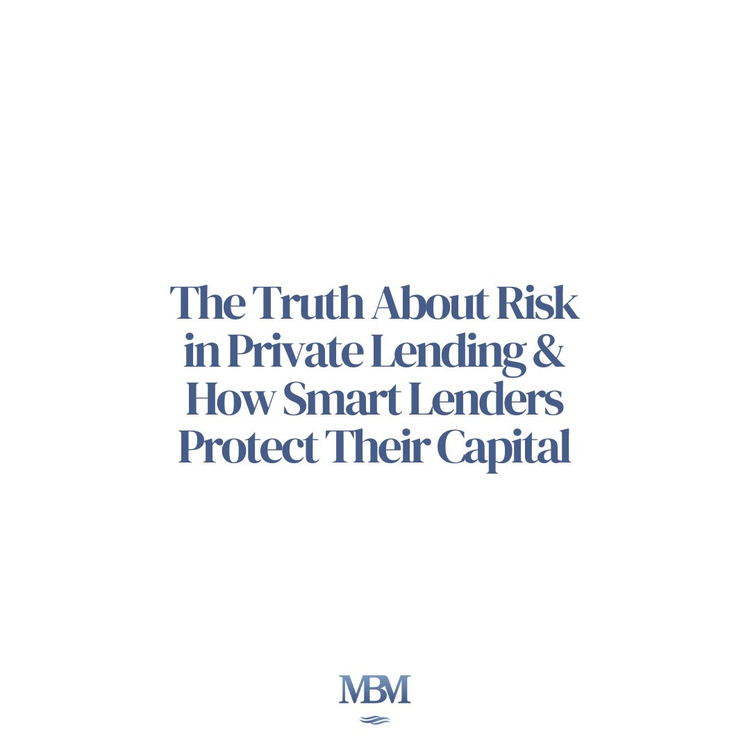 The Truth About Risk in Private Lending and How Smart Lenders Protect Their Capital