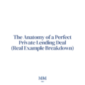 The Anatomy of a Perfect Private Lending Deal (Real Example Breakdown)