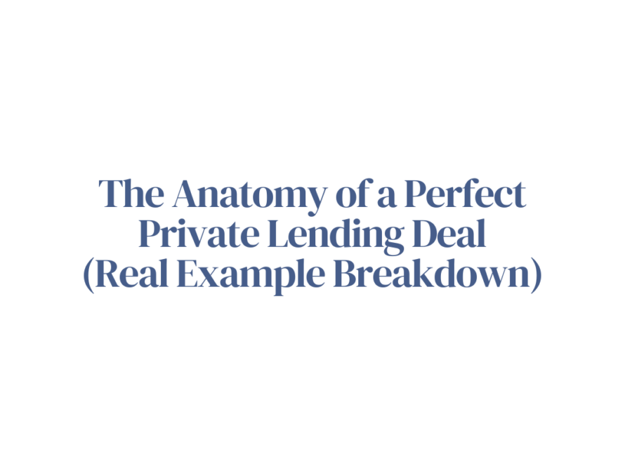 The Anatomy of a Perfect Private Lending Deal (Real Example Breakdown)