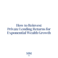 How to Reinvest Private Lending Returns for Exponential Wealth Growth