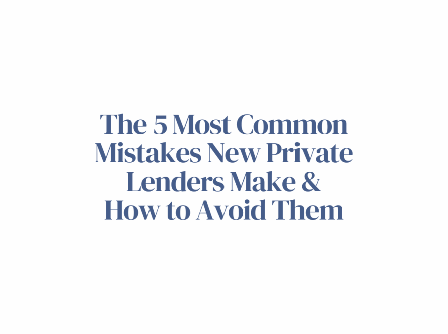 The 5 Most Common Mistakes New Private Lenders Make and How to Avoid Them